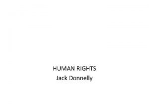 HUMAN RIGHTS Jack Donnelly Human rights are literally