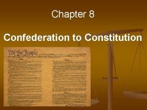 Chapter 8 confederation to constitution