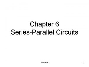 Chapter 6 SeriesParallel Circuits EGR 101 1 Examples