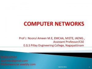 COMPUTER NETWORKS Prof J Noorul Ameen M E