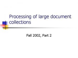 Processing of large document collections Fall 2002 Part
