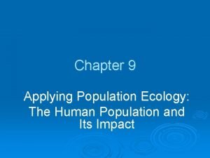 Chapter 9 Applying Population Ecology The Human Population