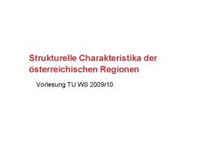 Strukturelle Charakteristika der sterreichischen Regionen Vorlesung TU WS