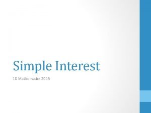 Simple Interest 10 Mathematics 2015 Simple Interest You
