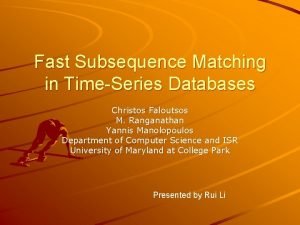 Fast Subsequence Matching in TimeSeries Databases Christos Faloutsos