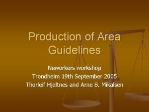 Production of Area Guidelines Neworkers workshop Trondheim 19