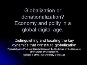 Globalization or denationalization Economy and polity in a