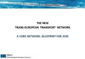 THE NEW TRANSEUROPEAN TRANSPORT NETWORK A CORE NETWORK