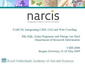 NARCIS Integrating CRIS OAI and Web Crawling Elly