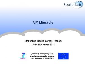 VM Lifecycle Stratus Lab Tutorial Orsay France 17