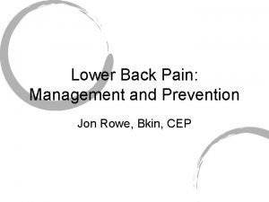 Lower Back Pain Management and Prevention Jon Rowe