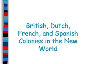 British Dutch French and Spanish Colonies in the