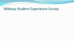 Midway Student Experience Survey Suggestions for improving future