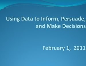 Using Data to Inform Persuade and Make Decisions