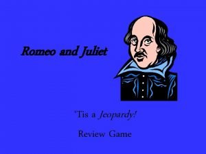 Romeo and Juliet Tis a Jeopardy Review Game