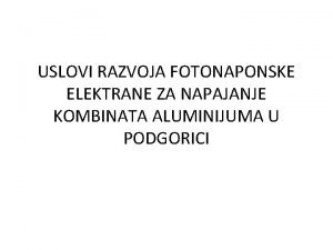 USLOVI RAZVOJA FOTONAPONSKE ELEKTRANE ZA NAPAJANJE KOMBINATA ALUMINIJUMA