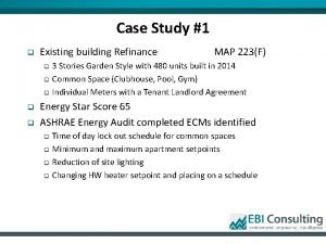 Case Study 1 q Existing building Refinance q