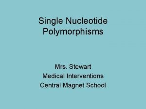 Single Nucleotide Polymorphisms Mrs Stewart Medical Interventions Central