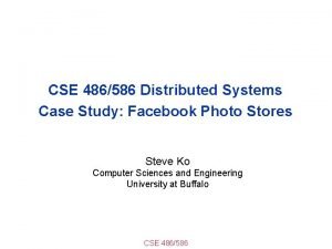 CSE 486586 Distributed Systems Case Study Facebook Photo