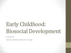 What is biosocial development in early childhood What is biosocial development in early childhood