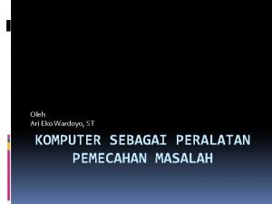 Oleh Ari Eko Wardoyo ST KOMPUTER SEBAGAI PERALATAN