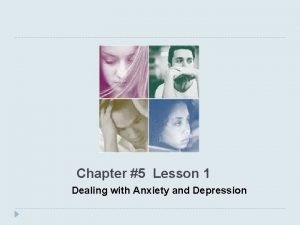 Chapter 5 lesson 1 dealing with anxiety and depression