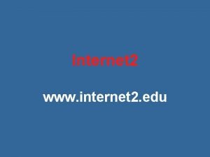 Internet 2 www internet 2 edu Internet 2
