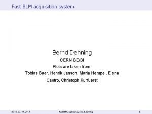 Fast BLM acquisition system Bernd Dehning CERN BEBI