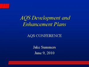 AQS Development and Enhancement Plans AQS CONFERENCE Jake