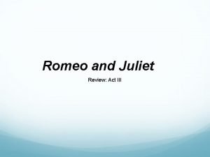 Romeo and Juliet Review Act III What does