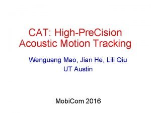 CAT HighPre Cision Acoustic Motion Tracking Wenguang Mao
