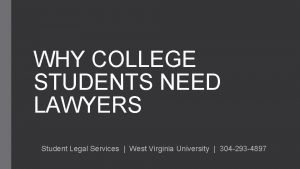 WHY COLLEGE STUDENTS NEED LAWYERS Student Legal Services
