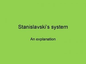 Stanislavskis system An explanation So Whats this Stan