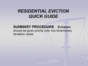 RESIDENTIAL EVICTION QUICK GUIDE SUMMARY PROCEDURE Evictions should