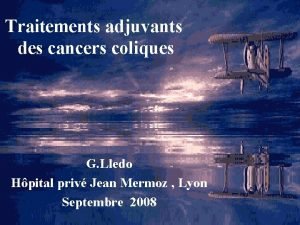 Traitements adjuvants des cancers coliques G Lledo Hpital