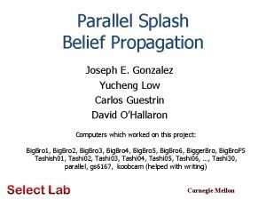 Parallel Splash Belief Propagation Joseph E Gonzalez Yucheng