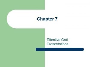 Chapter 7 Effective Oral Presentations Delivery is Important