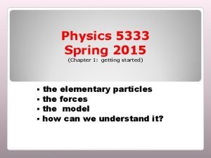 Physics 5333 Spring 2015 Chapter 1 getting started