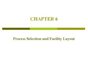 CHAPTER 6 Process Selection and Facility Layout Process
