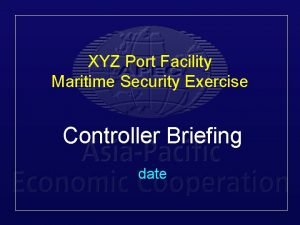 XYZ Port Facility Maritime Security Exercise Controller Briefing