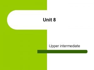 Upper intermediate unit 8