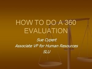 HOW TO DO A 360 EVALUATION Sue Cypert