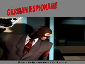 Presentation by Vincent Hammond Burkhard Quotes on Espionage