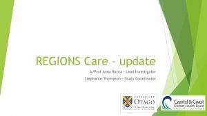 REGIONS Care update AProf Anna Ranta Lead Investigator