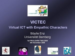 VICTEC Virtual ICT with Empathic Characters Sibylle Enz