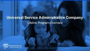 Universal service administrative company lifeline