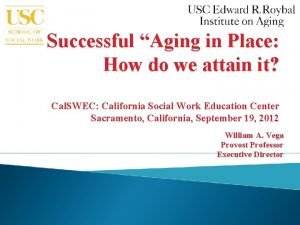 Successful Aging in Place How do we attain