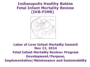 Indianapolis Healthy Babies Fetal Infant Mortality Review IHBFIMR