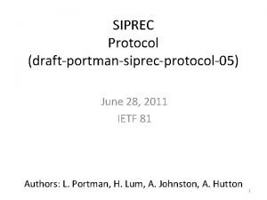 SIPREC Protocol draftportmansiprecprotocol05 June 28 2011 IETF 81