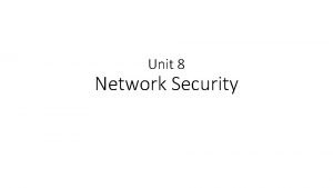 Unit 8 Network Security IP security IPsec protocol